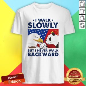 I Walk Slowly But I Never Walk Backward Shirt