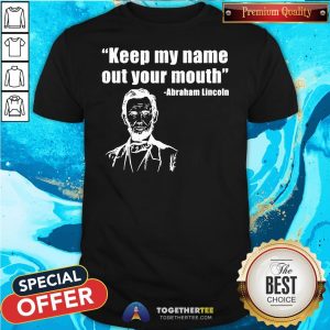 Great Trump Biden Presidential Debate Keep My Name Out Your Mouth Abraham Lincoln Quotes Shirt