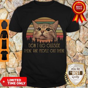 Premium Cat Don’t Go Outside There Are People Out There Vintage Shirt