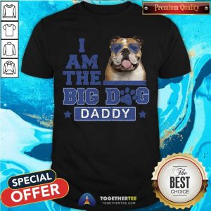 I Am The Big Dog Daddy Bulldog Shirt