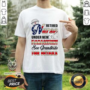 Retired Nurse Under New Management For Details Shirt