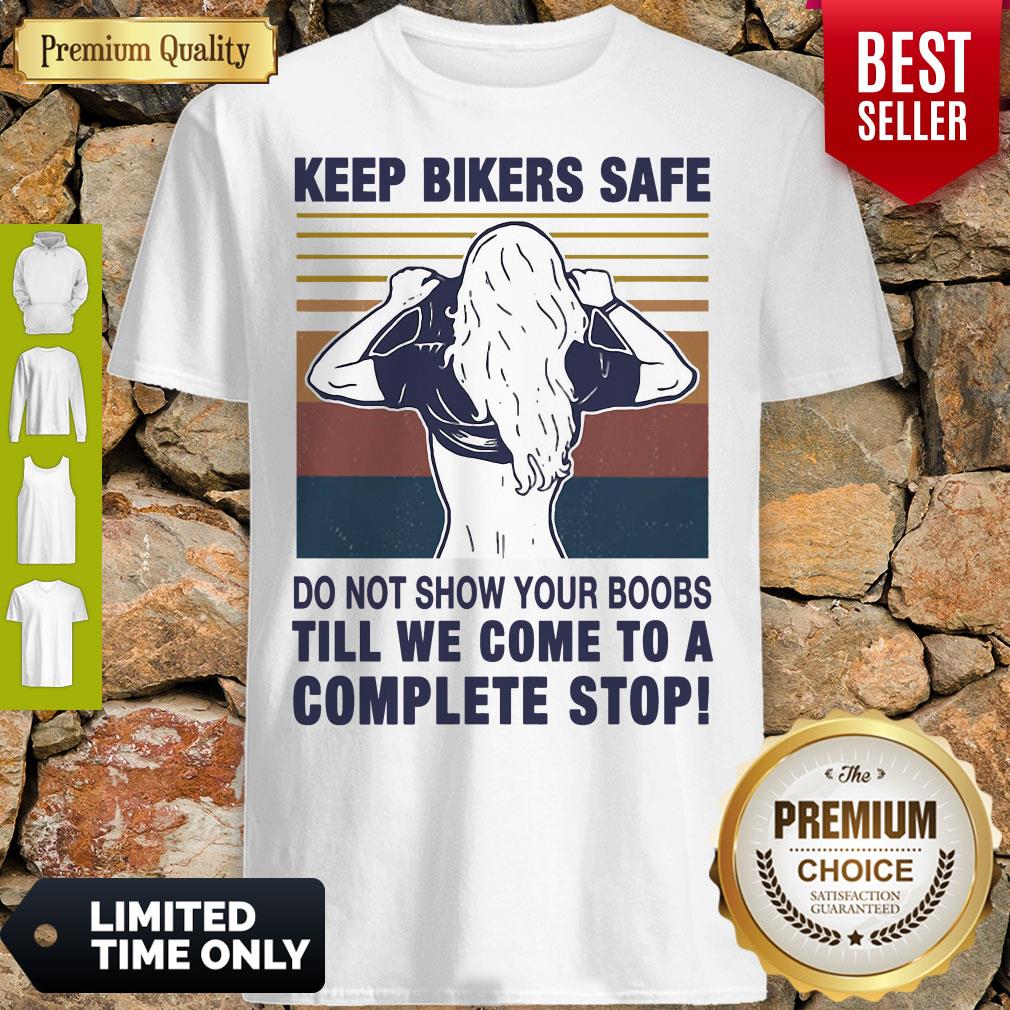 Keep Bikers Safe Do Not Show Your Boobs Till We Come To A Complete Stop Shirt