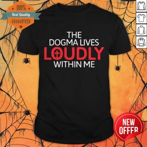 The Dogma Lives Loudly Within Me Catholic Conservative Eucharist Shirt