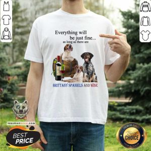 Brittany Spaniel Just Fine With Wine Shirt