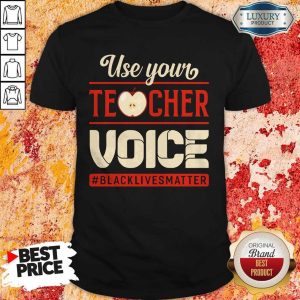 Nice Use Your Teacher Voice Black Lives Matter Shirt