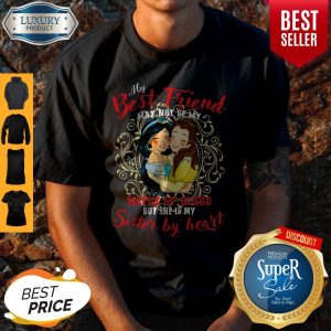 Belle And Jasmine My Best Friend Sister By Blood But Shes My Sister By Heart Shirt