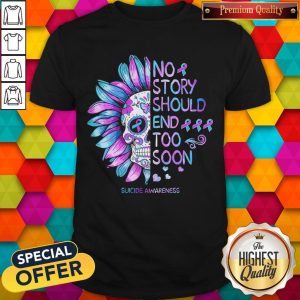 Funny No Story Should End Too Soon Suicide Awareness Shirt