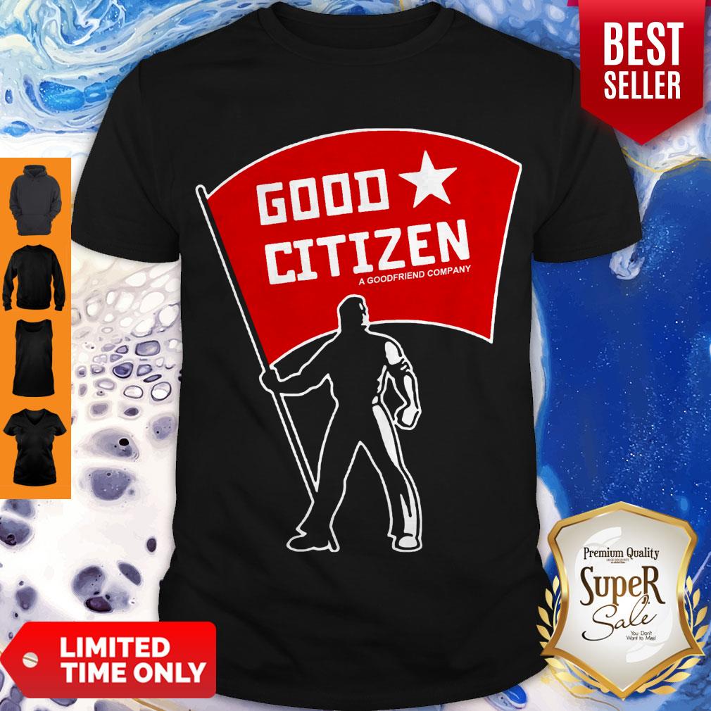 Awesome Good Citizen A Goodfriend Company Listen To Clay Jenkins Shirt