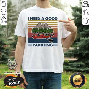 Perfect I Need A Good Paddling Moutain Rowing Vintage Shirt