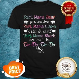 Top Part Mama Bear Protective Part Mama Llama Calm Chill Shirt