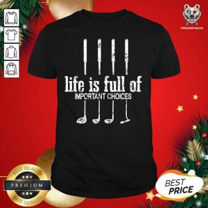 Official Life Is Full Of Important Choices Golf Lover Cute Gift T-Shirt