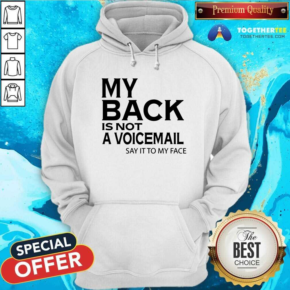 My Back Is Not A Voicemail Say It To My Face Shirt