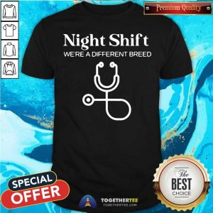 Hot Night Shift Different Breed Stethoscope Funny Nurse RN RT Shirt