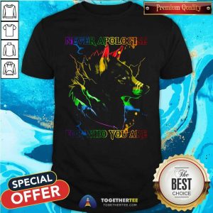 Great Wolf Never Apologise For Who You Are Shirt