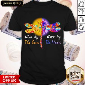 Awesome Dragonfly Live By The Sun Love By The Moon Shirt