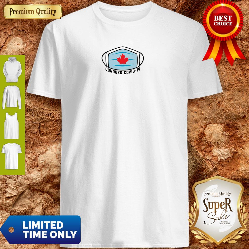 Perfect Conquer COVID-19 Canada Shirt