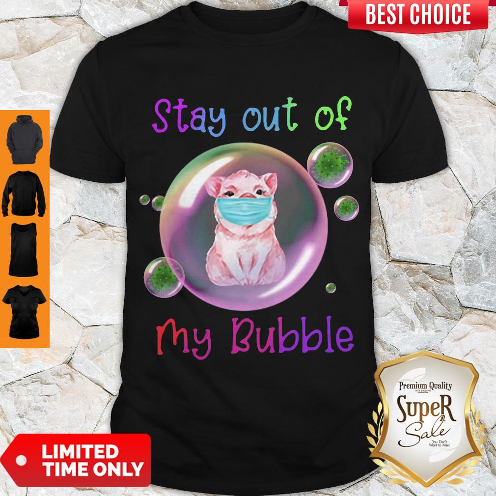 Nice Stay Out Of My Bubble Shirt Pig Lovers Shirt