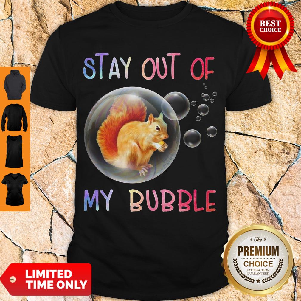 Official Squirrel Stay Out Of My Bubble Shirt