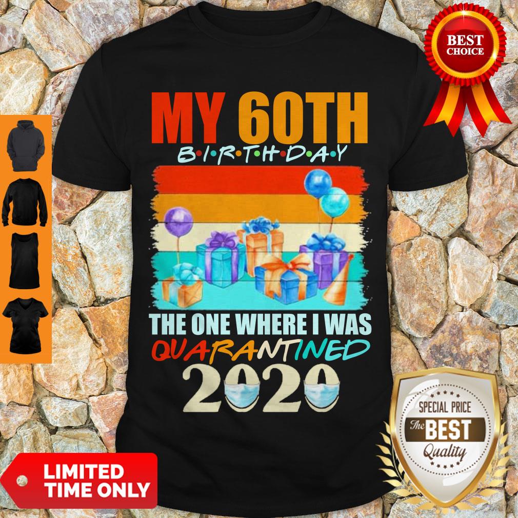 Nice My 60th Birthday The One Where I Was Quarantined 2020 Face Mask Shirt
