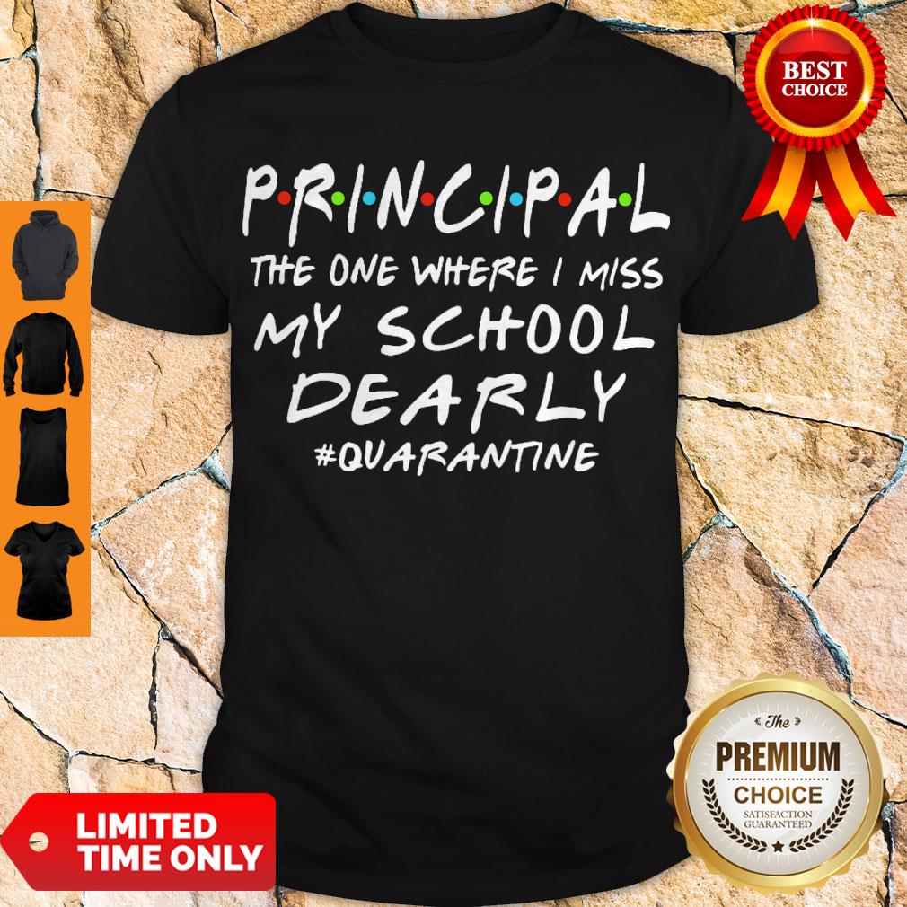 Pretty Principal The One Where I Miss My School Dearly #Quarantine Shirt