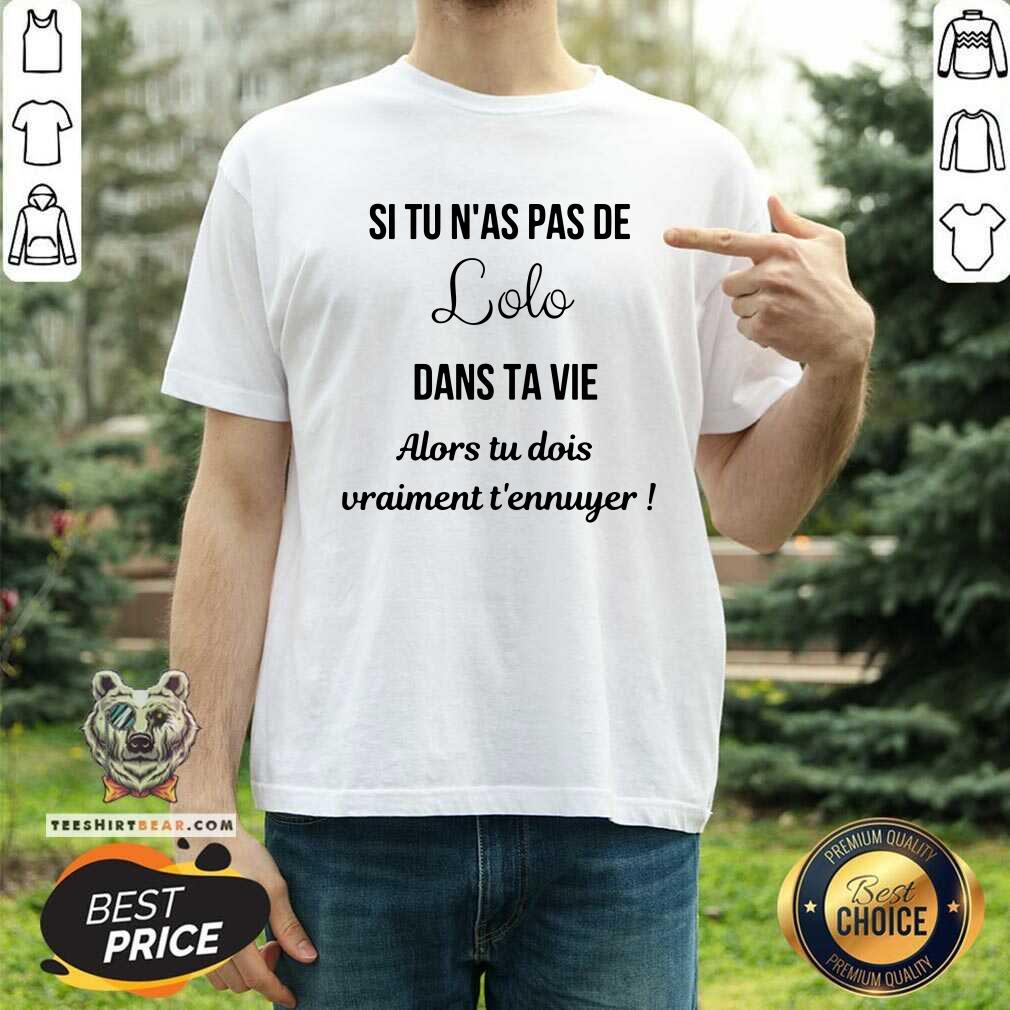 Si Tu Nas Pas De Lolo Dans Ta Vie Shirt