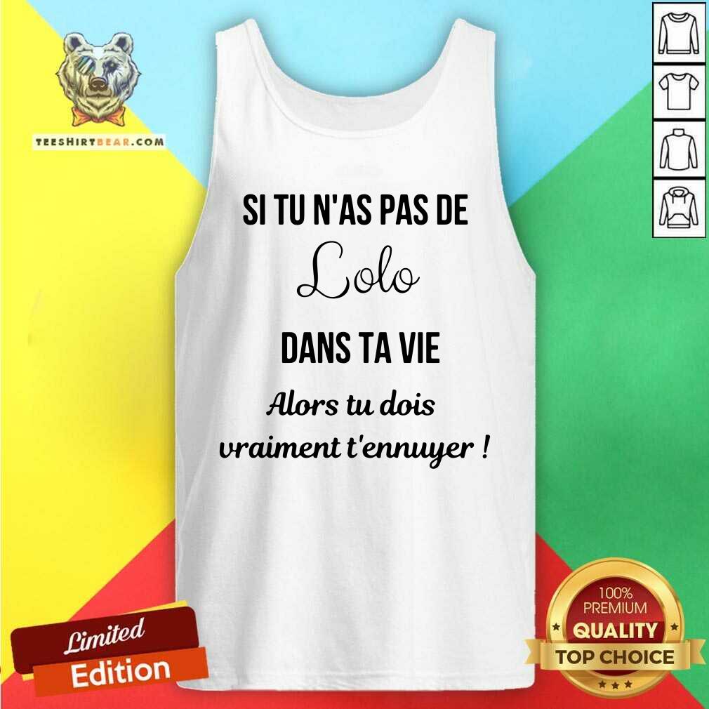 Si Tu Nas Pas De Lolo Dans Ta Vie Shirt