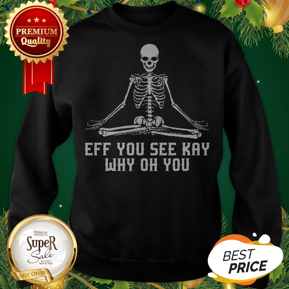 Skeleton Eff You See Kay Why Oh You Skull Yoga Shirt