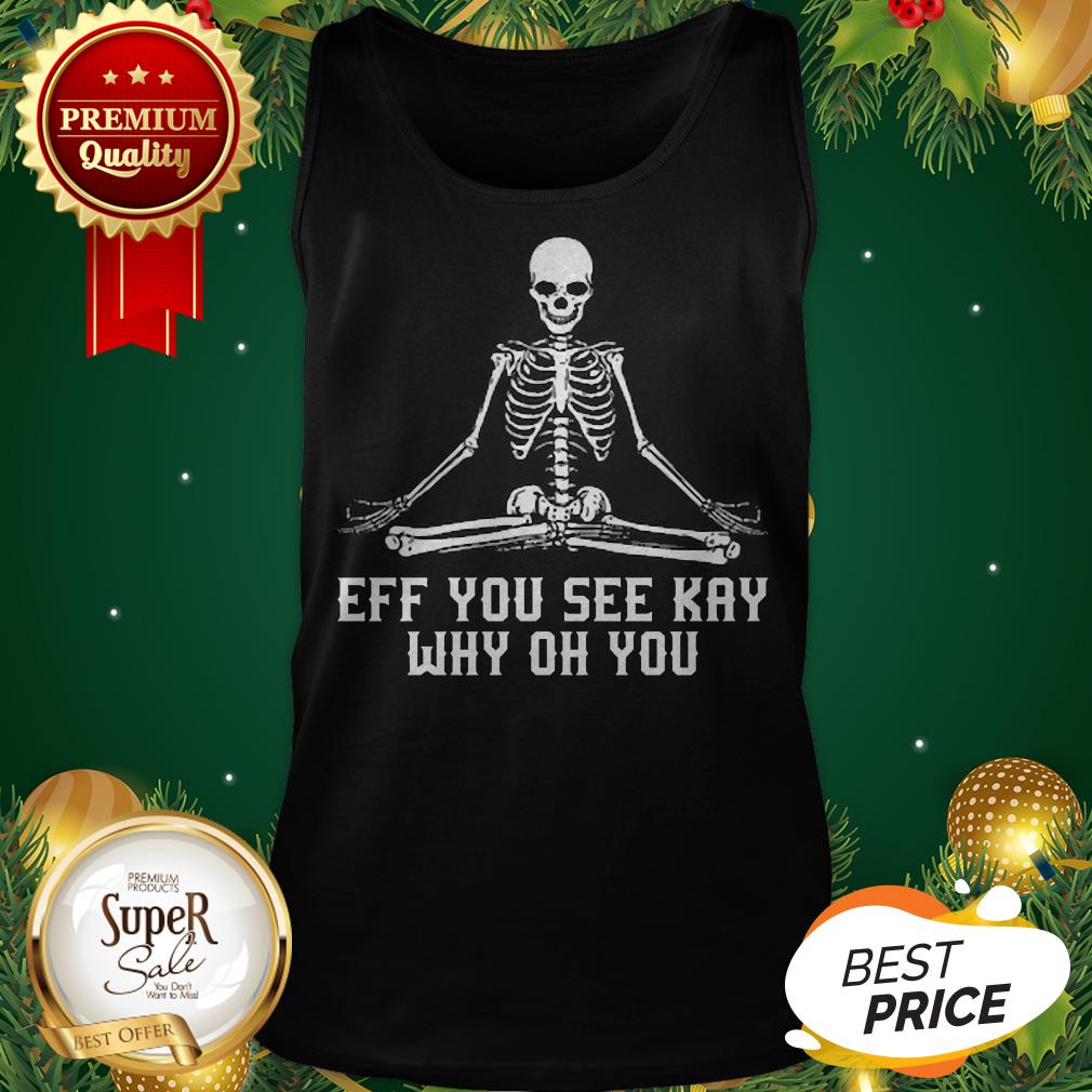 Skeleton Eff You See Kay Why Oh You Skull Yoga Shirt
