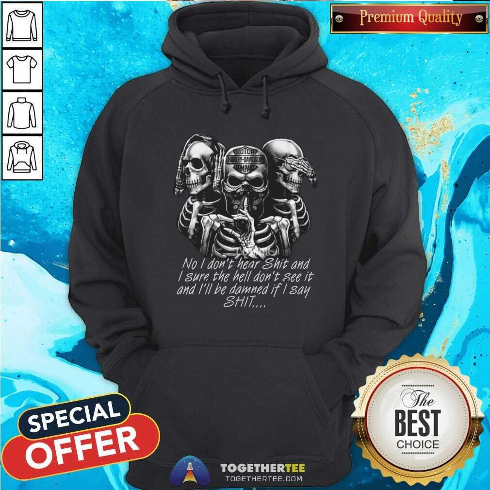 Skeleton No I Do Not Hear Shit I Sure The Hell Do Not See It Shirt