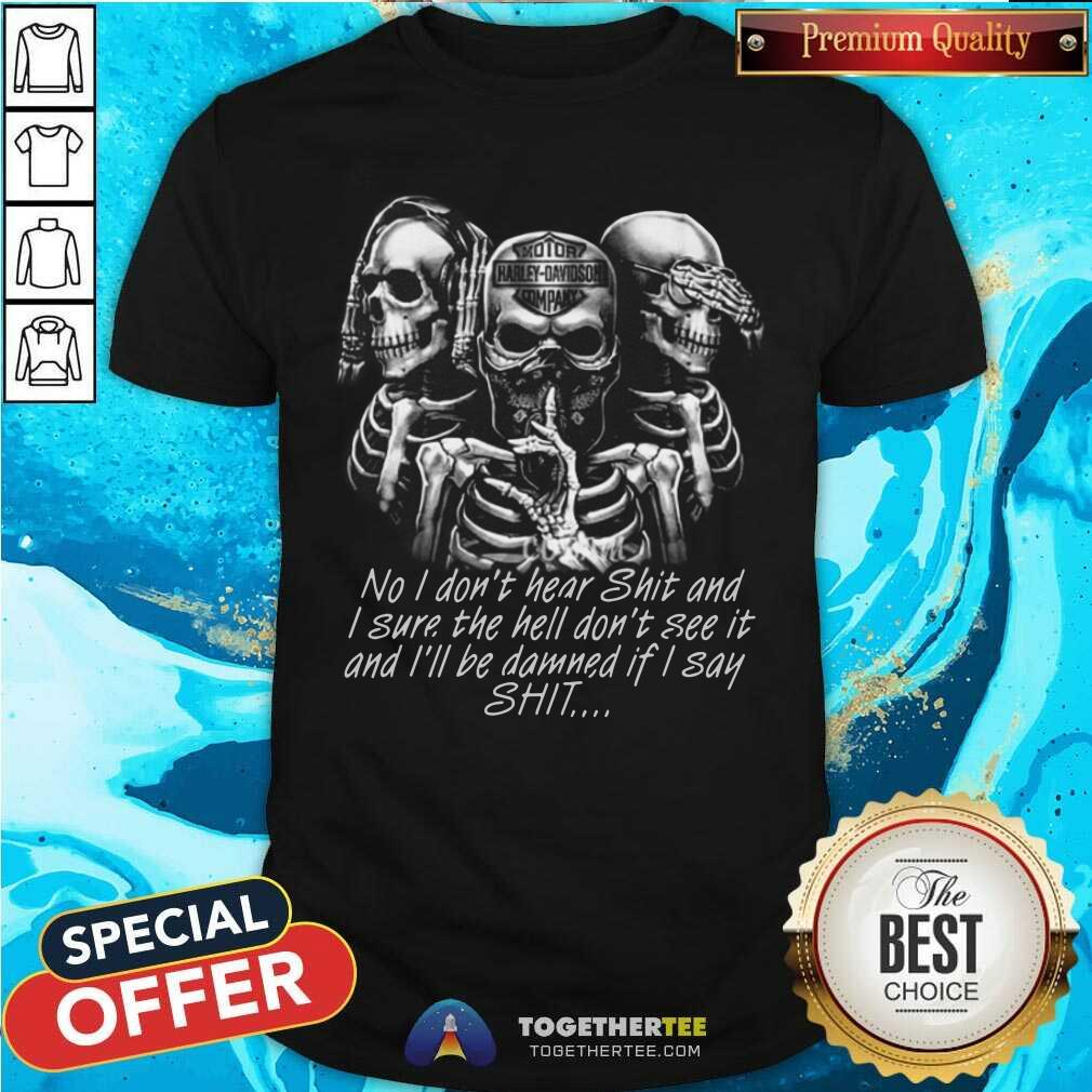 Skeleton No I Do Not Hear Shit I Sure The Hell Do Not See It Shirt