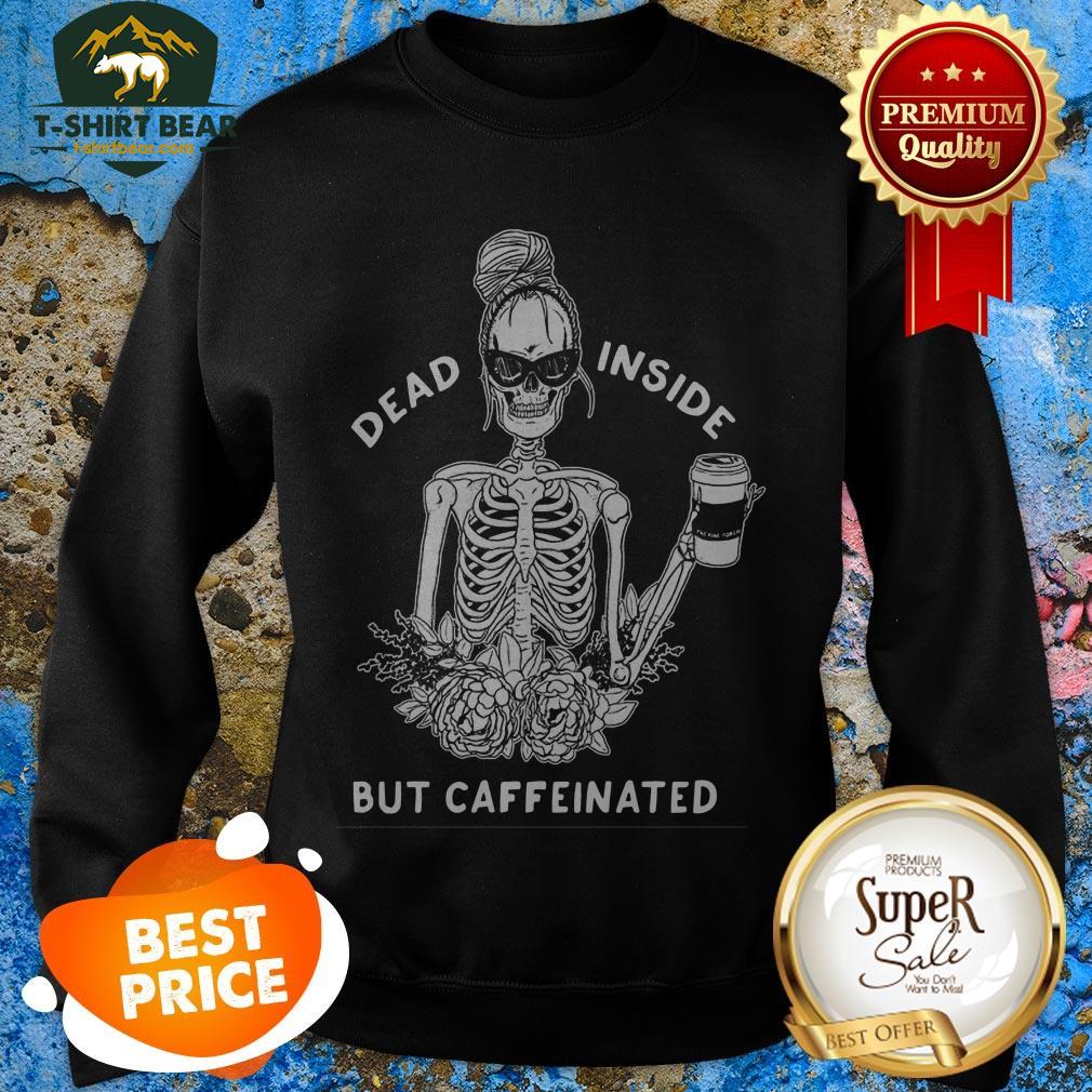 skeleton-rose-flower-dead-inside-but-caffeinated-sweatshirt.jpg