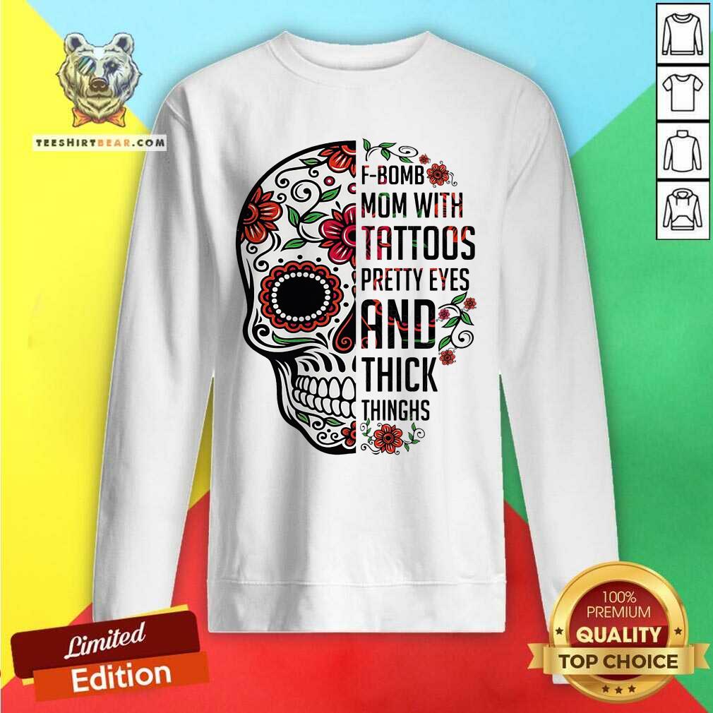 Skull F bomb Mom Tattoos Pretty Eyes And Thick Thighs Shirt