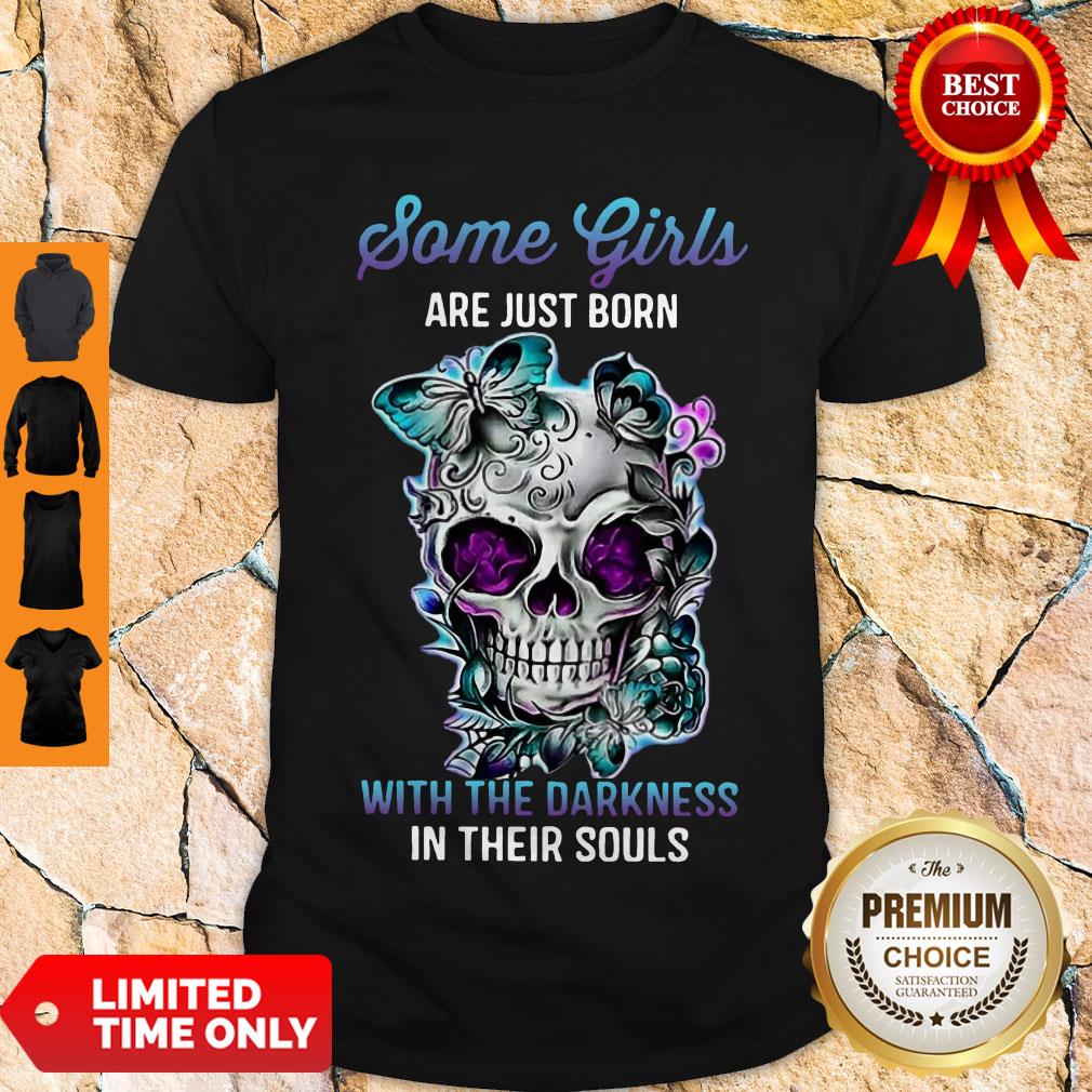 Skull Some Girls Are Just Born With The Darkness In Their Souls Shirt