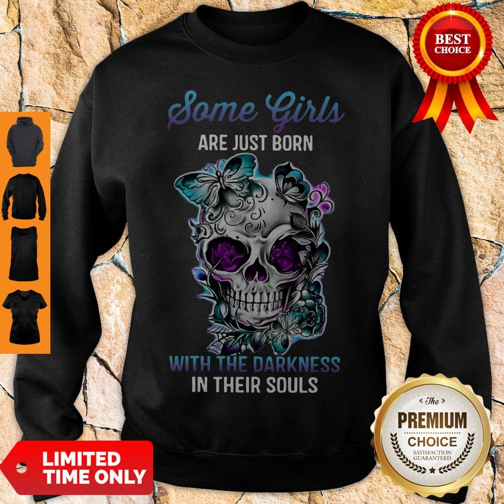Skull Some Girls Are Just Born With The Darkness In Their Souls Shirt