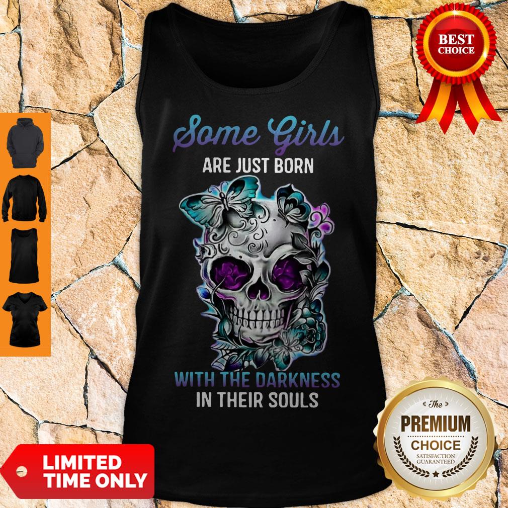 Skull Some Girls Are Just Born With The Darkness In Their Souls Shirt