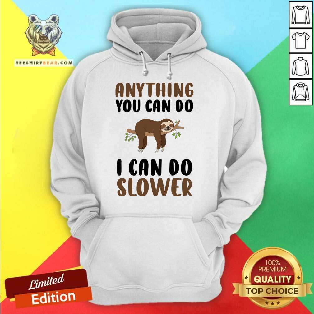 Sloth Anything You Can Do I Can Do Slower Shirt