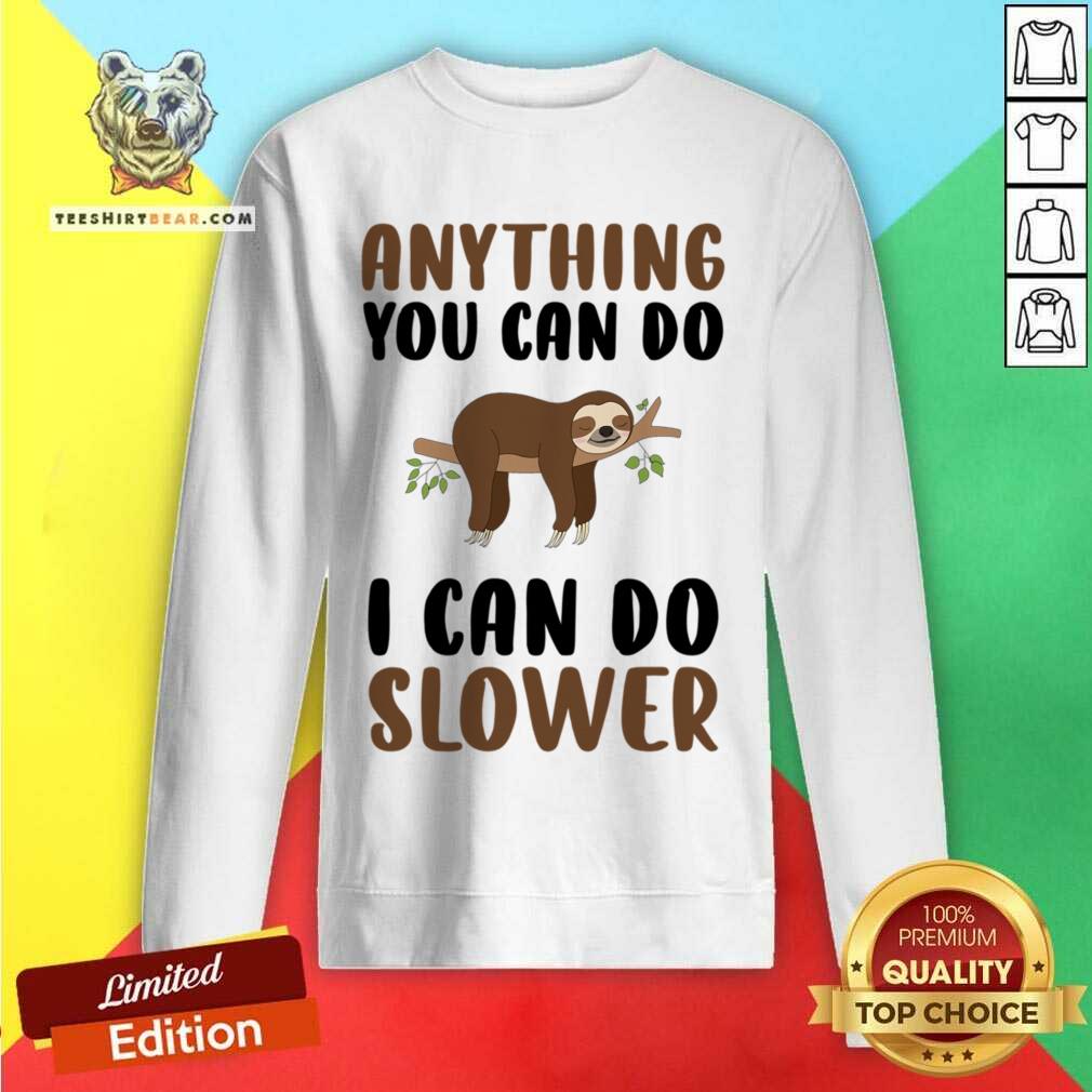 Sloth Anything You Can Do I Can Do Slower Shirt
