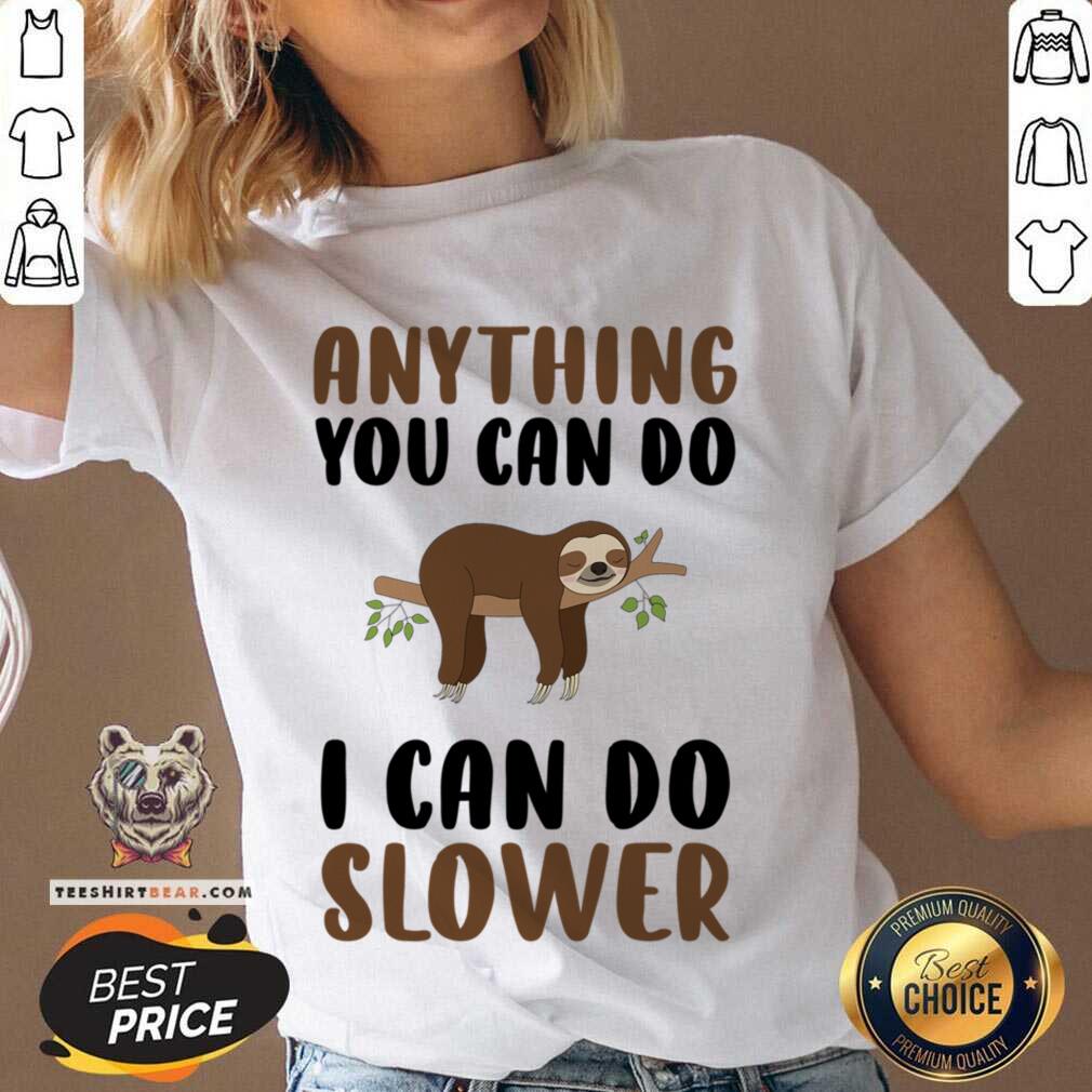Sloth Anything You Can Do I Can Do Slower Shirt