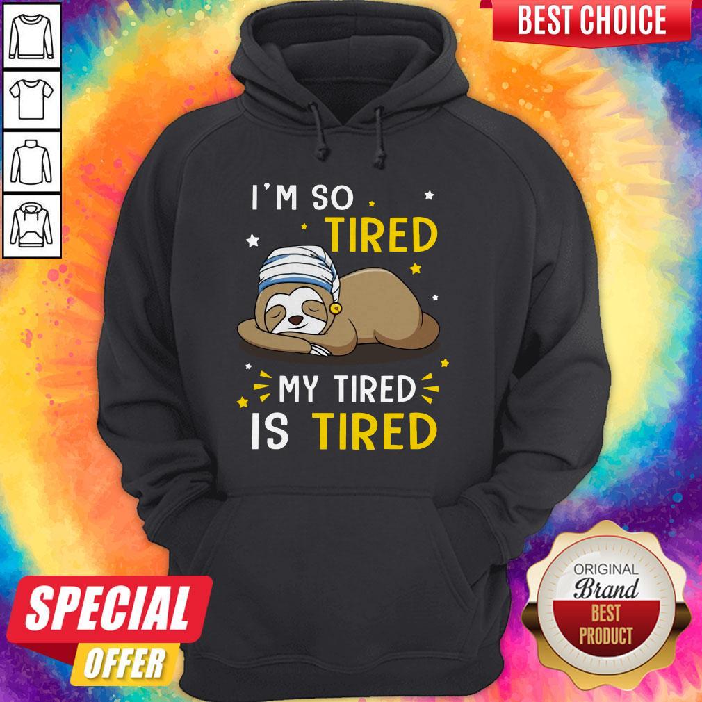 Sloth I’m So Tired My Tired Is Tired Shirt