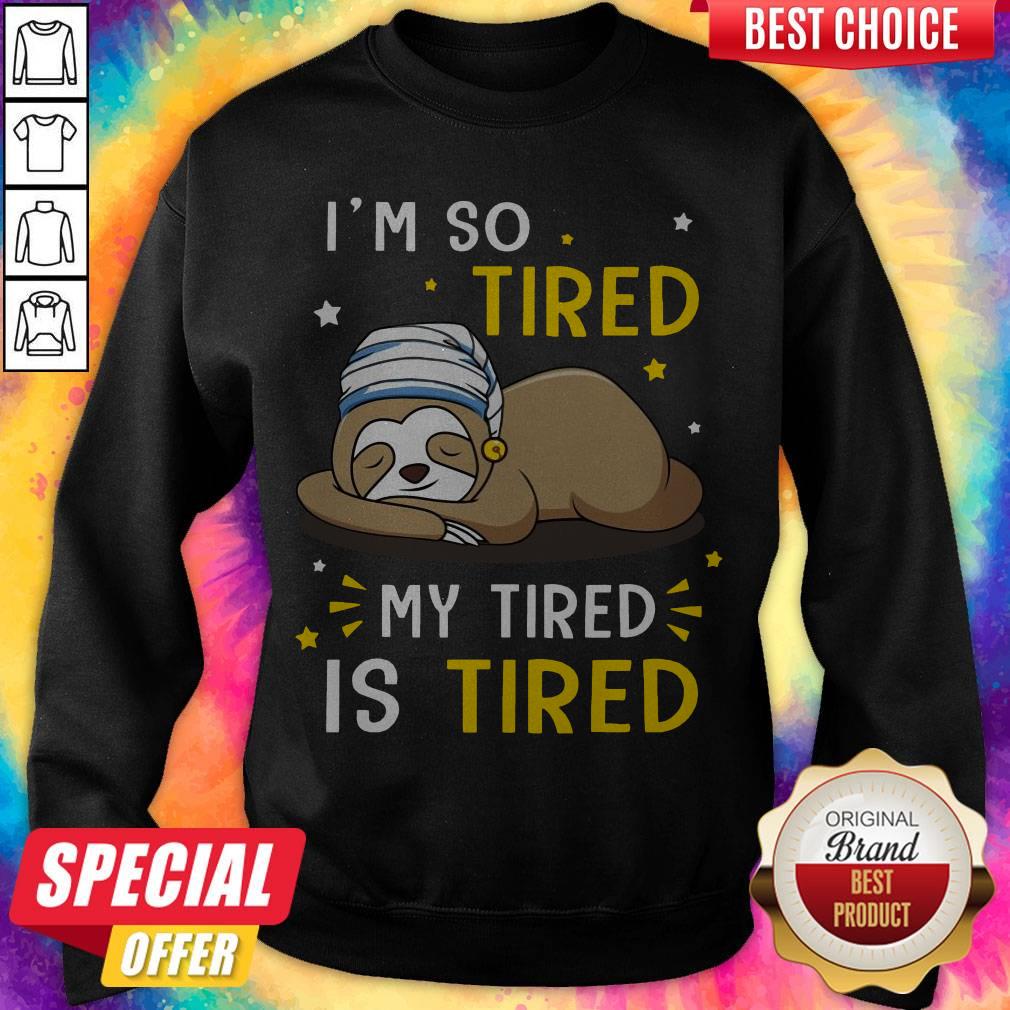 Sloth I’m So Tired My Tired Is Tired Shirt