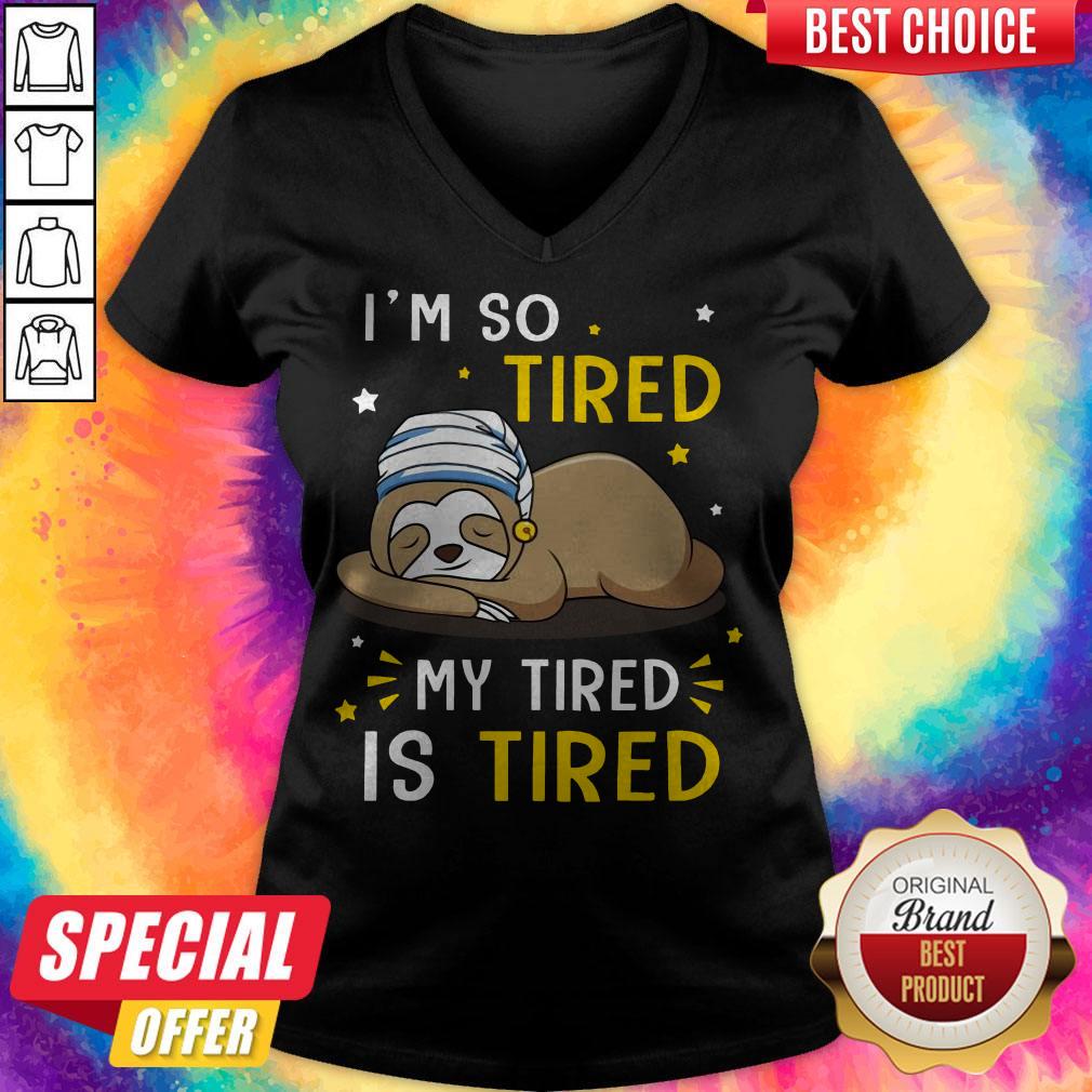 Sloth I’m So Tired My Tired Is Tired Shirt
