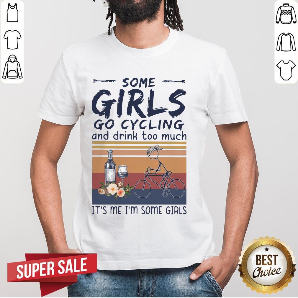 some-girls-go-cycling-and-drink-too-much-its-me-im-some-girls-vintage-shirt.jpg