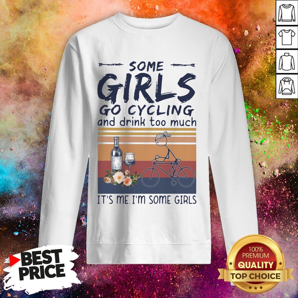 some-girls-go-cycling-and-drink-too-much-its-me-im-some-girls-vintage-sweatshirt.jpg