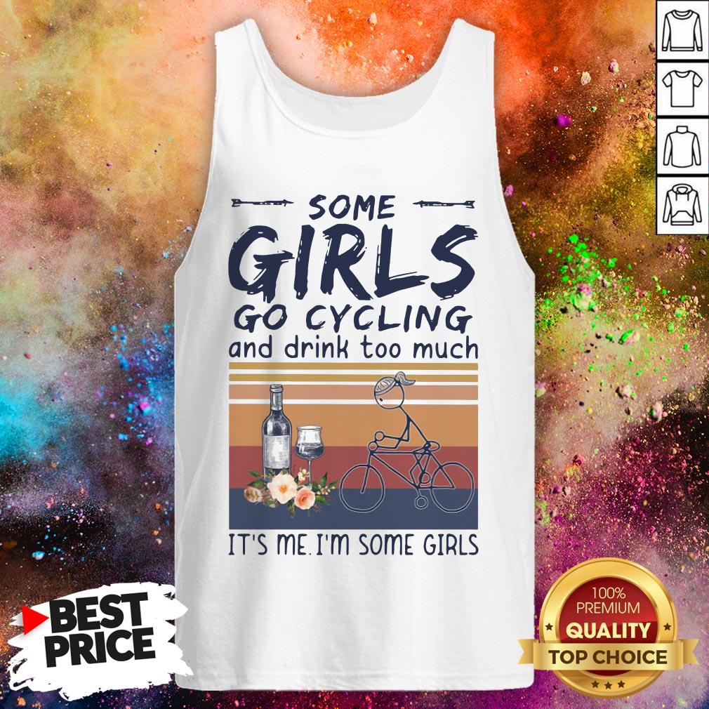 some-girls-go-cycling-and-drink-too-much-its-me-im-some-girls-vintage-tank-top.jpg