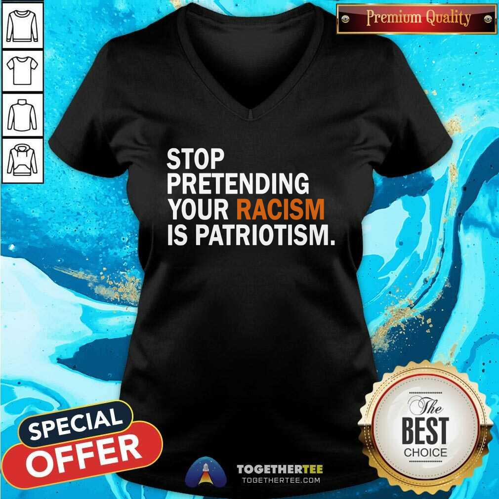 Stop Pretending Your Racism is Patriotism Shirt