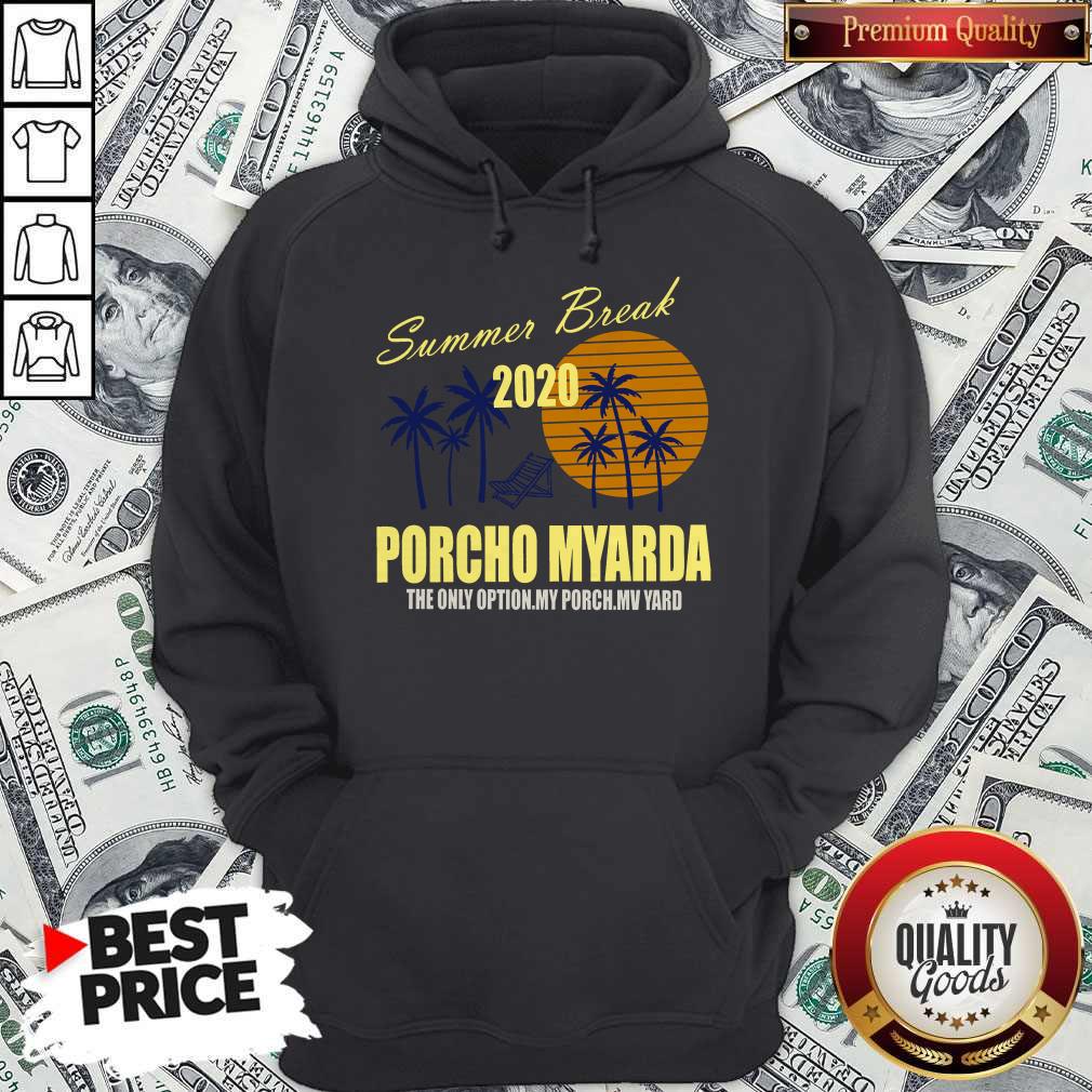 Summer Break 2020 Porcho Myarda The Only Option My Porch My Vard Shirt