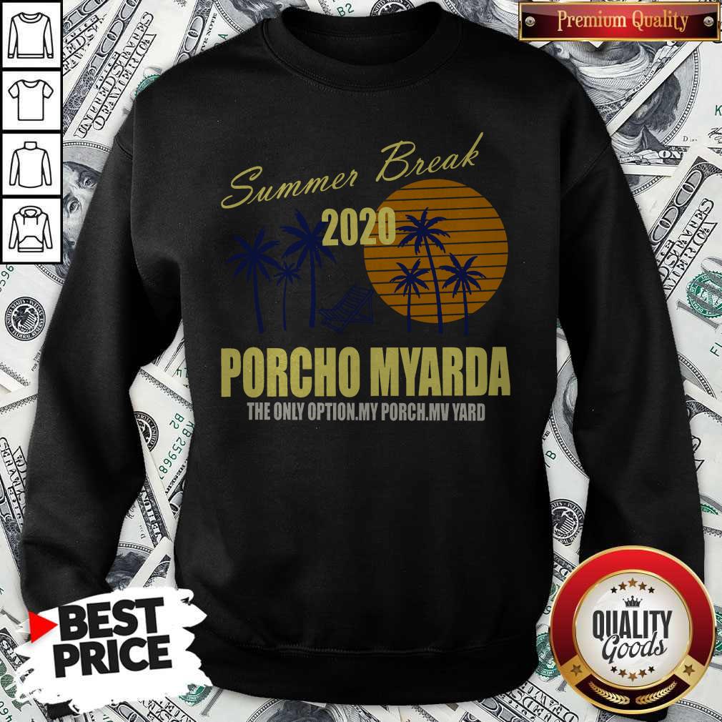 Summer Break 2020 Porcho Myarda The Only Option My Porch My Vard Shirt