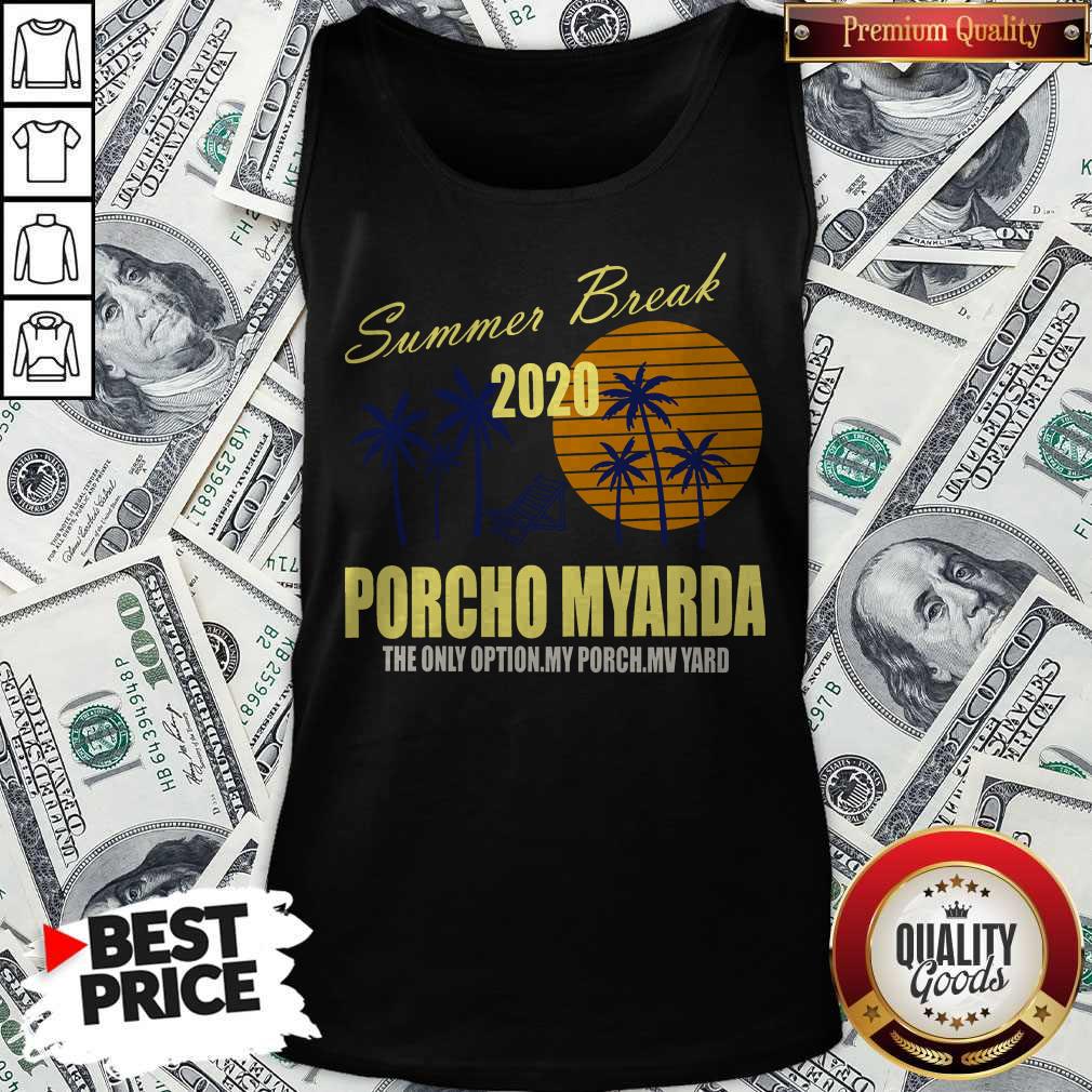 Summer Break 2020 Porcho Myarda The Only Option My Porch My Vard Shirt