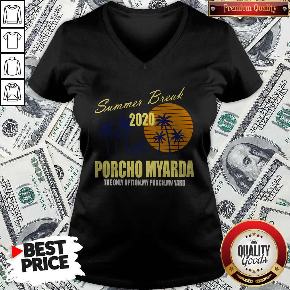 Summer Break 2020 Porcho Myarda The Only Option My Porch My Vard Shirt