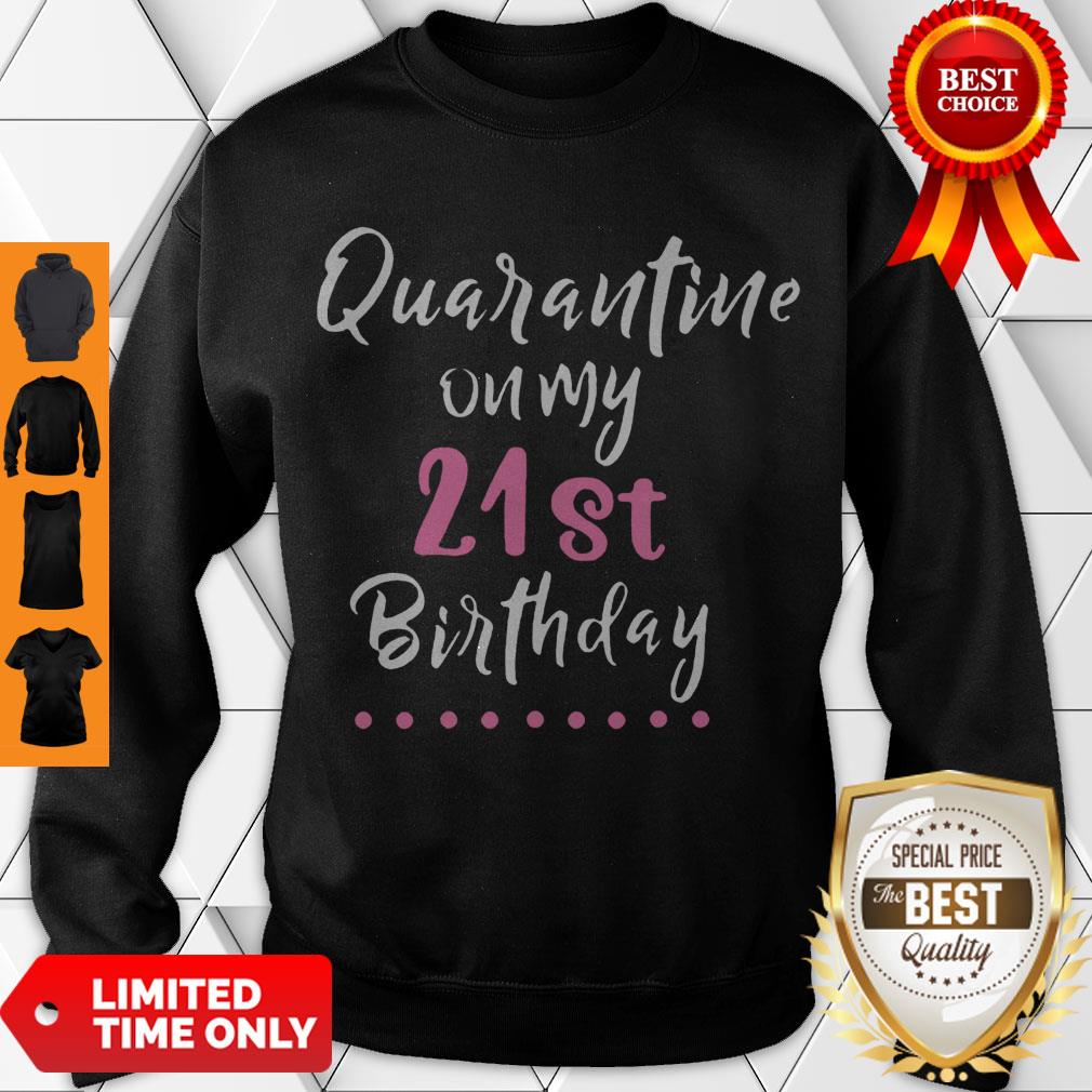 Nice Quarantine On My 21st Birthday Social Distancing Funny Shirt